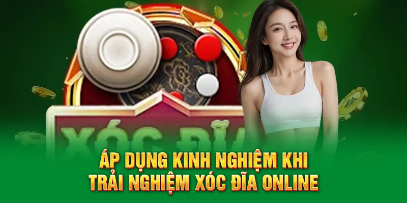 Áp dụng kinh nghiệm khi trải nghiệm Xóc Đĩa Online