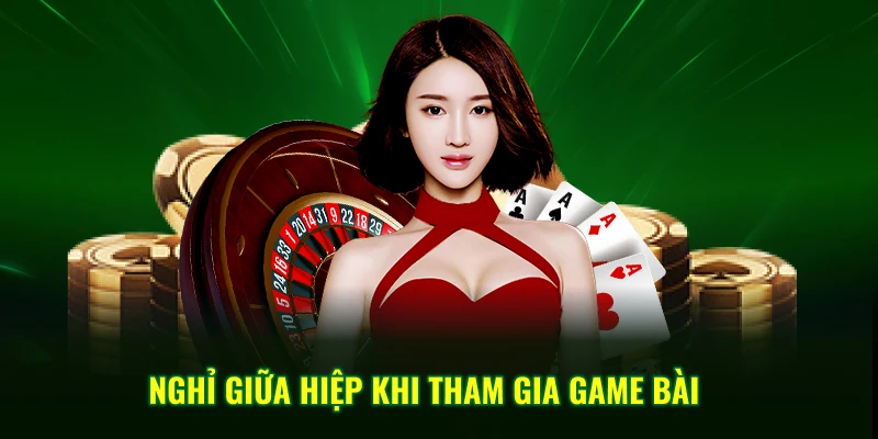 Nghỉ giữa hiệp khi tham gia game bài 